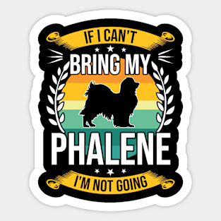 If I Can't Bring My Phalene Funny Dog Lover Gift Sticker